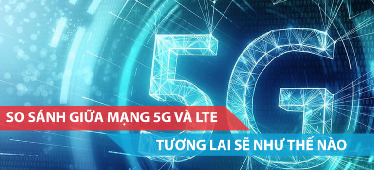 So sánh giữa mạng 5G và LTE