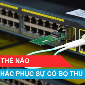 Làm thế nào để khắc phục sự cố một bộ thu phát sợi quang?