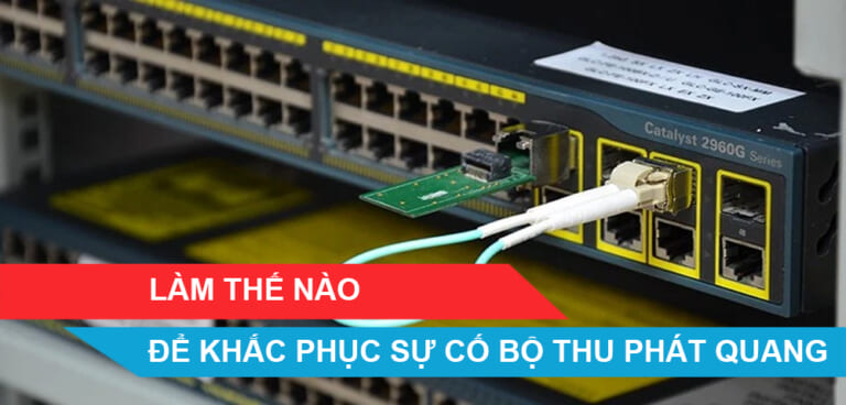 Làm thế nào để khắc phục sự cố một bộ thu phát sợi quang?