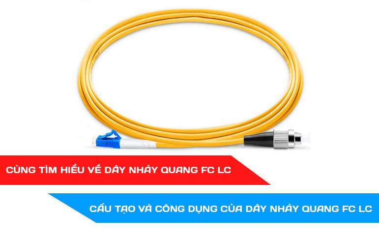 Cùng tìm hiểu về dây nhảy quang FC LC - Cấu tạo và công dụng của dây nhảy quang FC LC