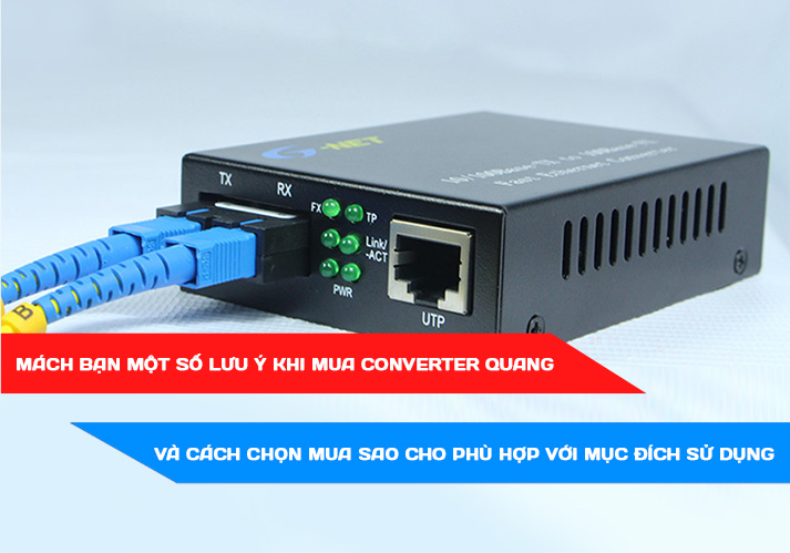 Mách bạn một số lưu ý khi mua converter quang và cách chọn mua sao cho phù hợp với mục đích sử dụng