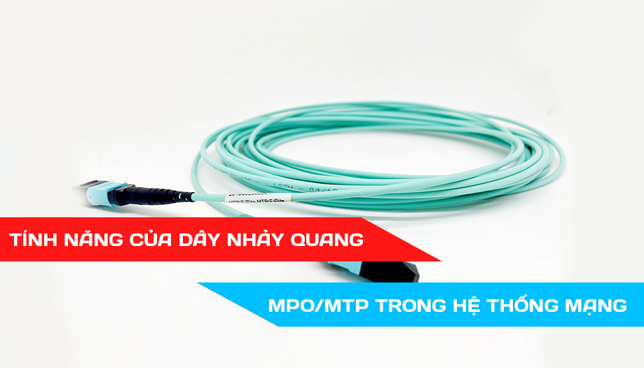 Tính năng của dây nhảy quang MPO-MTP trong hệ thống mạng