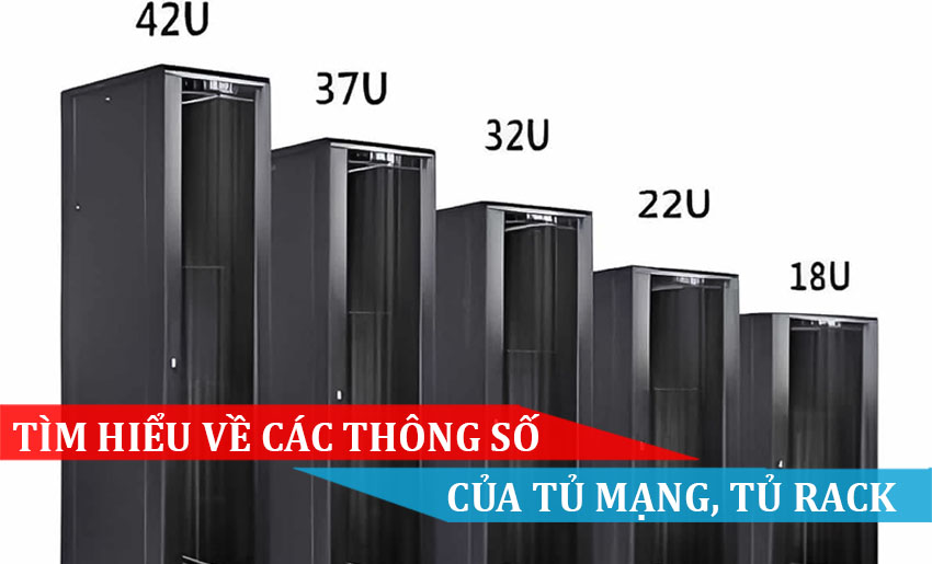 TÌM HIỂU CÁC THÔNG SỐ CỦA TỦ MẠNG TỦ RACK