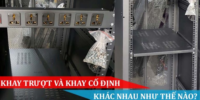 KHAY TRƯỢT VÀ KHAY CỐ ĐỊNH KHÁC NHAU NHƯ THẾ NÀO