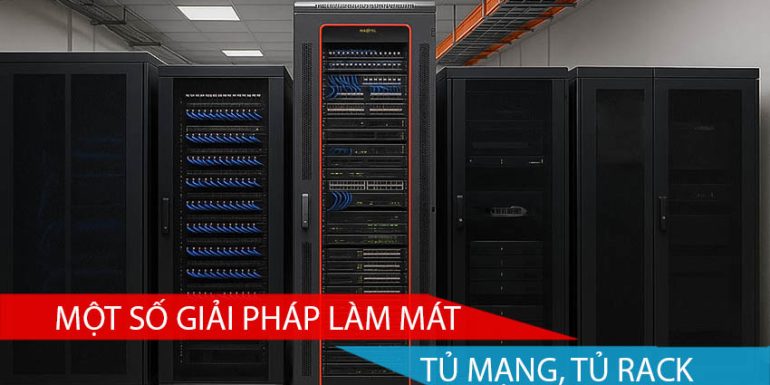 MỘT SỐ GIẢI PHÁP LÀM MÁT TỦ MẠNG TỦ RACK