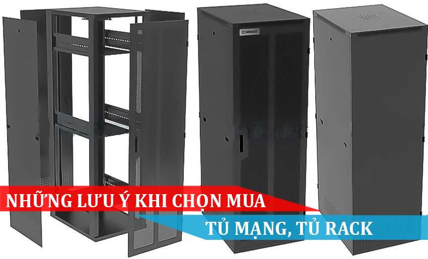 NHỮNG LƯU Ý KHI CHỌN MUA TỦ MẠNG TỦ RACK