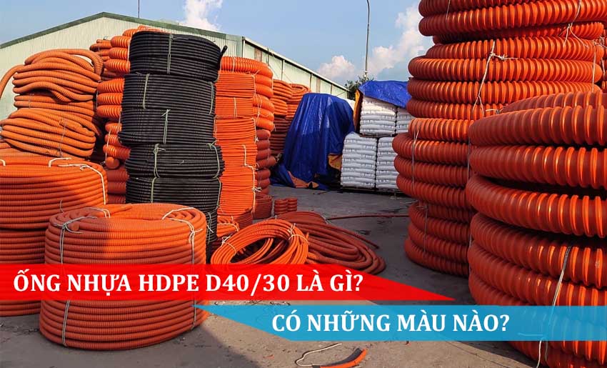 ỐNG NHỰA HDPE D40-30 LÀ GÌ, CÓ NHỮNG MÀU NÀO