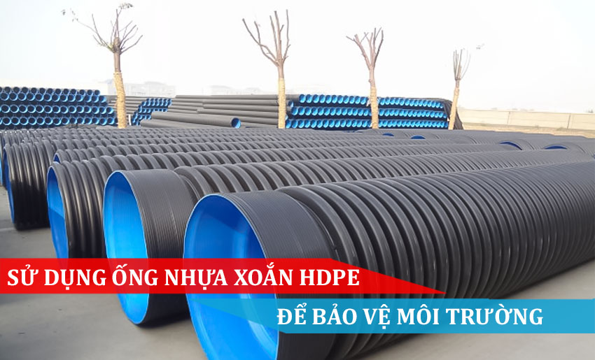 SỬ DỤNG ỐNG NHỰA GÂN XOẮN HDPE ĐỂ BẢO VỆ MÔI TRƯỜNG