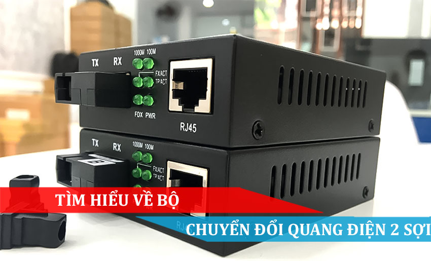 TÌM HIỂU VỀ BỘ CHUYỂN ĐỔI QUANG ĐIỆN 2 SỢI