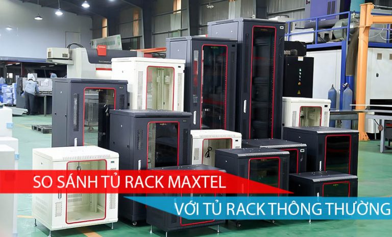 so sánh tủ rack maxtel với các loại tủ rack thông thường
