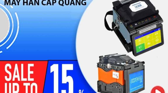 GIẢM GIÁ LÊN TỚI 15% CHO MÁY HÀN CÁP QUANG CUỐI 2025